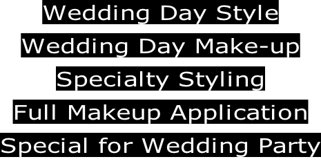 Wedding Day Style Wedding Day Make-up Specialty Styling Full Makeup Application Special for Wedding Party